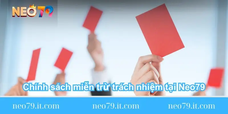 chinh sach mien tru trach nhiem tai neo79