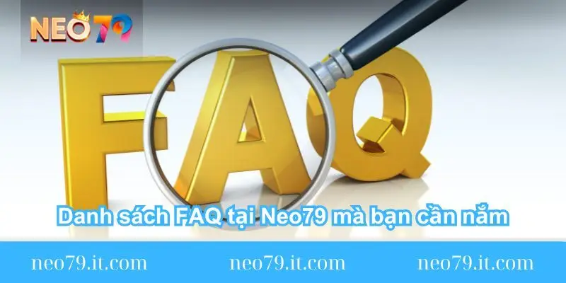 danh sach cac faq tai neo79 ma ban can nam