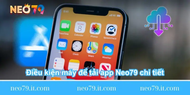 dieu-kien-may-de-tai-app-neo79-chi-tiet