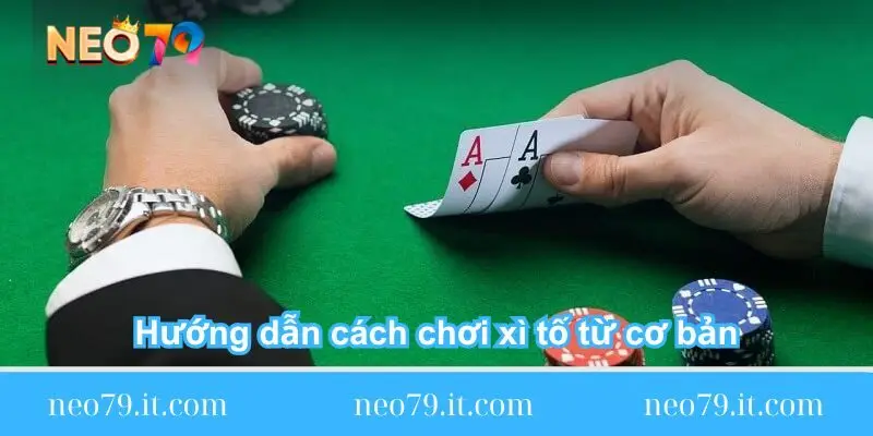 huong-dan-cach-choi-xi-to-tu-co-ban-danh-cho-tan-binh-chi-tiet