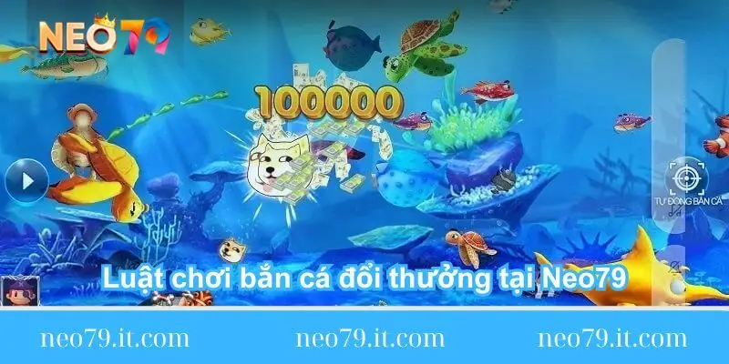 luat-choi-ban-ca-doi-thuong-tai-neo79