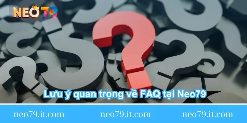 luu y quan trong ve faq tai neo79