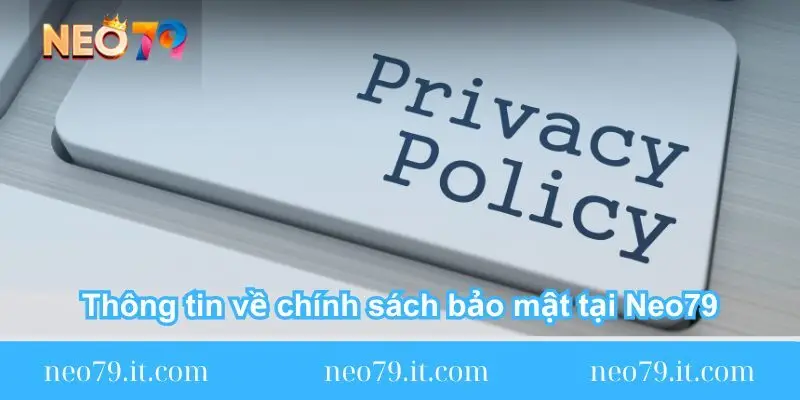 thong tin ve chinh sach bao mat tai neo79 1 1