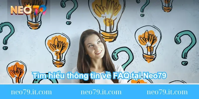 Tìm hiểu thông tin về FAQ tại Neo79