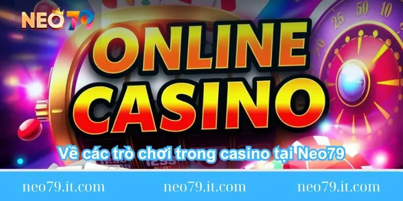 ve-cac-tro-choi-trong-casino-tai-neo79